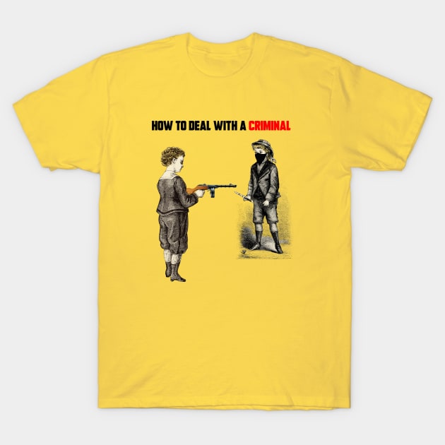 HOW TO DEAL WITH CRIMINAL T-Shirt by theanomalius_merch